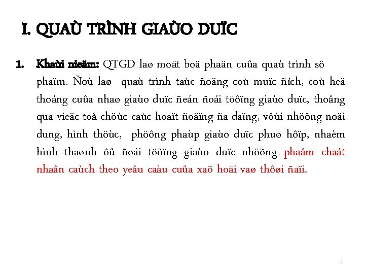 I. QUAÙ TRÌNH GIAÙO DUÏC 1. Khaùi nieäm: QTGD laø moät boä phaän cuûa