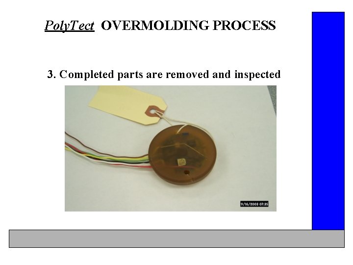 Poly. Tect OVERMOLDING PROCESS 3. Completed parts are removed and inspected 