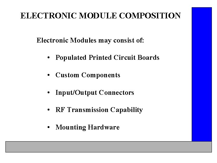 ELECTRONIC MODULE COMPOSITION Electronic Modules may consist of: • Populated Printed Circuit Boards •