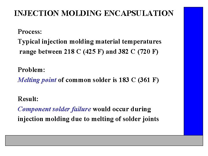 INJECTION MOLDING ENCAPSULATION Process: Typical injection molding material temperatures range between 218 C (425