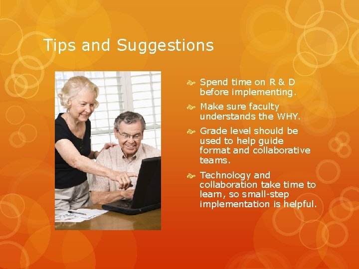 Tips and Suggestions Spend time on R & D before implementing. Make sure faculty