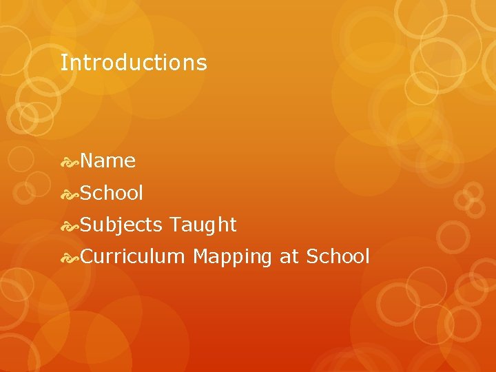 Introductions Name School Subjects Taught Curriculum Mapping at School 