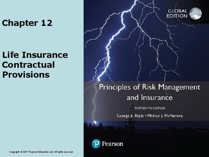 Chapter 12 Life Insurance Contractual Provisions Copyright © 2017 Pearson Education, Ltd. All rights