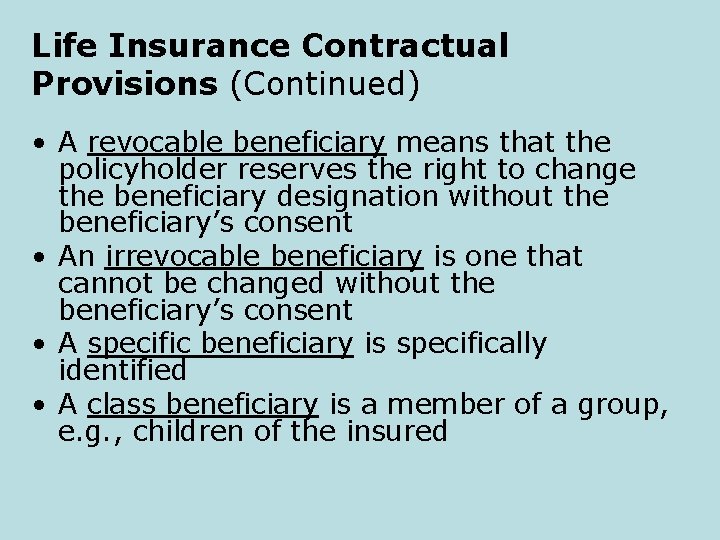 Life Insurance Contractual Provisions (Continued) • A revocable beneficiary means that the policyholder reserves