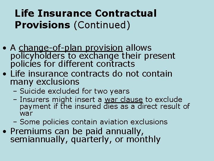 Life Insurance Contractual Provisions (Continued) • A change-of-plan provision allows policyholders to exchange their