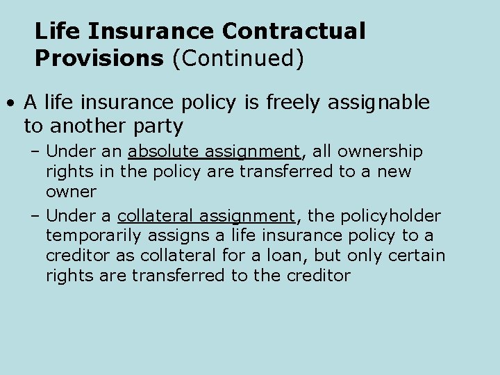 Life Insurance Contractual Provisions (Continued) • A life insurance policy is freely assignable to