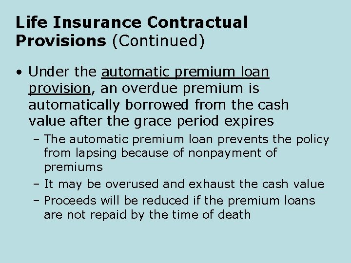 Life Insurance Contractual Provisions (Continued) • Under the automatic premium loan provision, an overdue