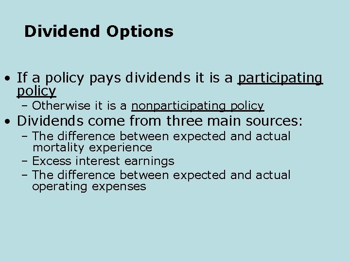 Dividend Options • If a policy pays dividends it is a participating policy –