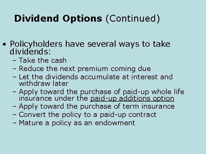 Dividend Options (Continued) • Policyholders have several ways to take dividends: – Take the