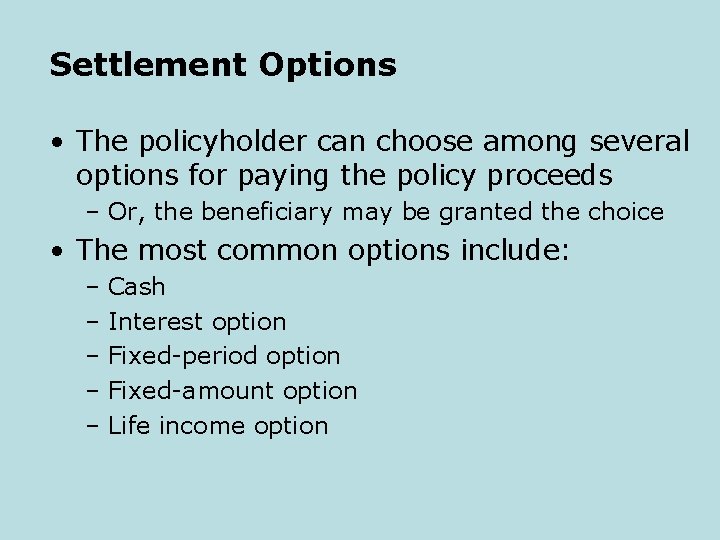 Settlement Options • The policyholder can choose among several options for paying the policy