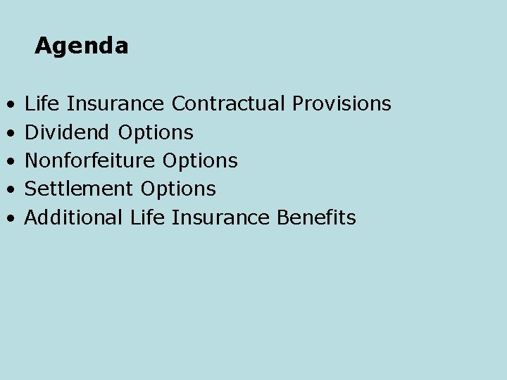 Agenda • • • Life Insurance Contractual Provisions Dividend Options Nonforfeiture Options Settlement Options