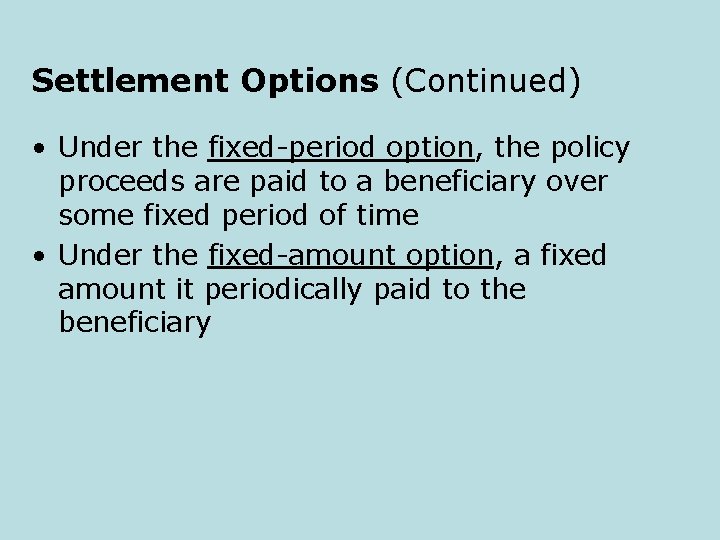 Settlement Options (Continued) • Under the fixed-period option, the policy proceeds are paid to