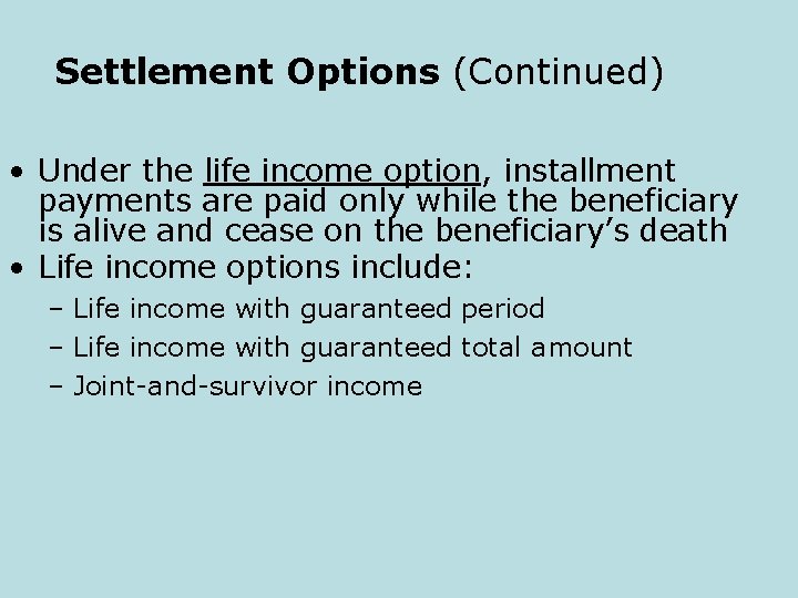 Settlement Options (Continued) • Under the life income option, installment payments are paid only