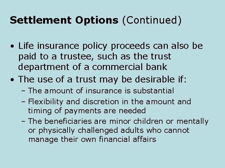 Settlement Options (Continued) • Life insurance policy proceeds can also be paid to a