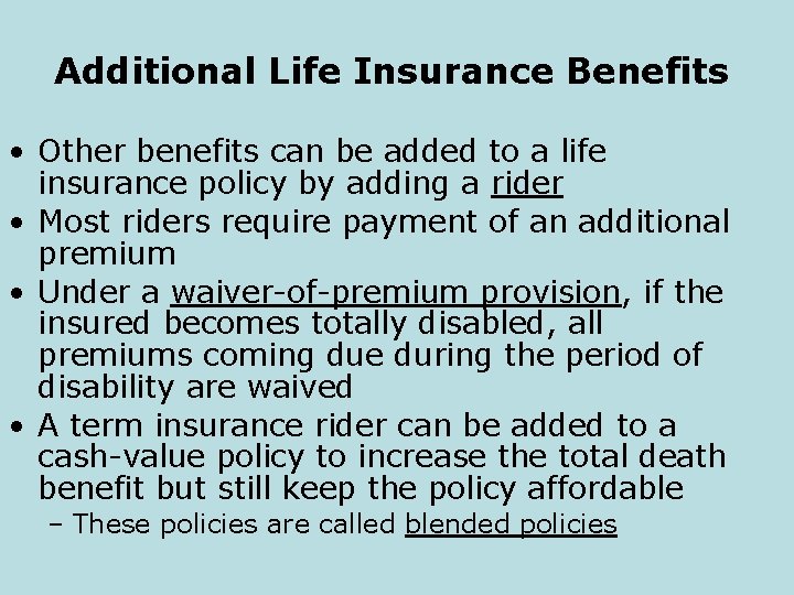 Additional Life Insurance Benefits • Other benefits can be added to a life insurance