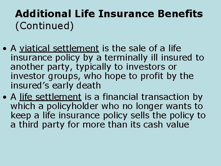 Additional Life Insurance Benefits (Continued) • A viatical settlement is the sale of a