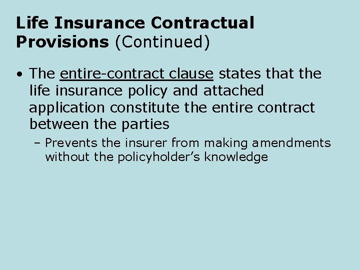 Life Insurance Contractual Provisions (Continued) • The entire-contract clause states that the life insurance