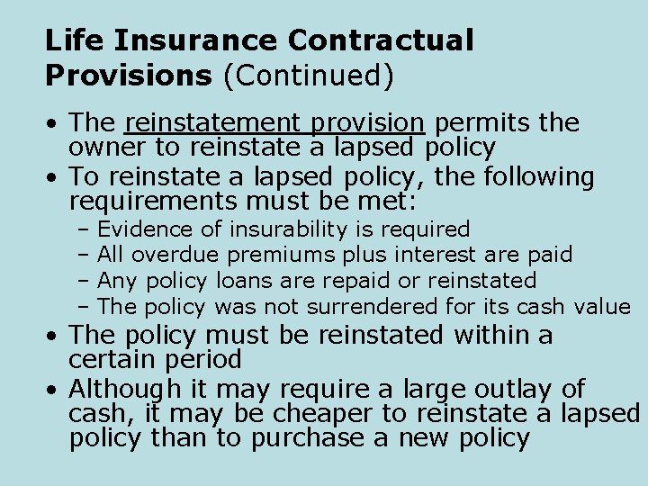 Life Insurance Contractual Provisions (Continued) • The reinstatement provision permits the owner to reinstate