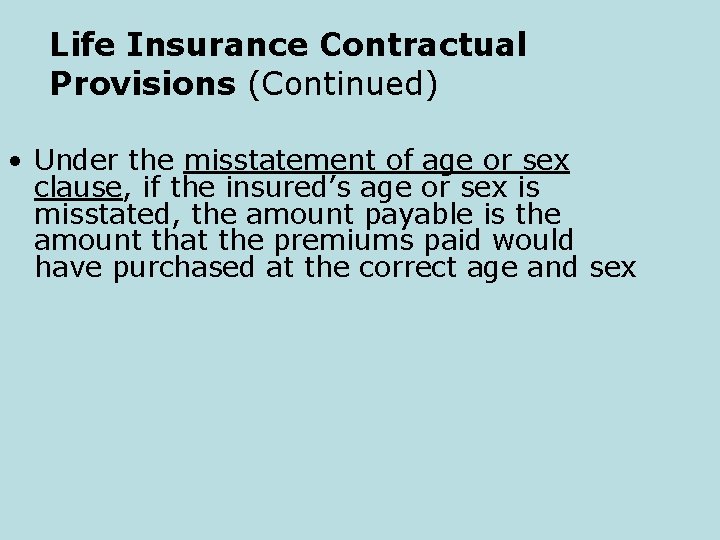 Life Insurance Contractual Provisions (Continued) • Under the misstatement of age or sex clause,