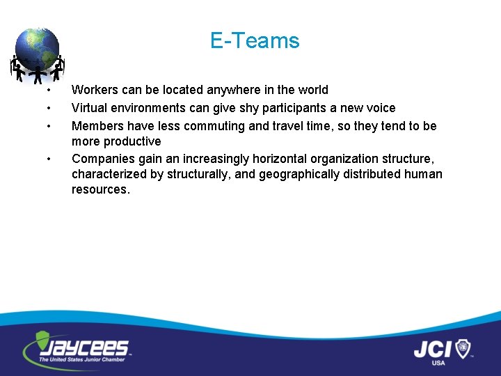 E-Teams • • Workers can be located anywhere in the world Virtual environments can