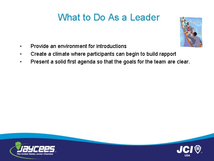 What to Do As a Leader • • • Provide an environment for introductions