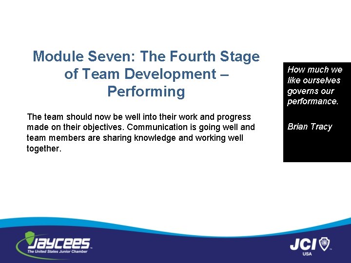 Module Seven: The Fourth Stage of Team Development – Performing The team should now