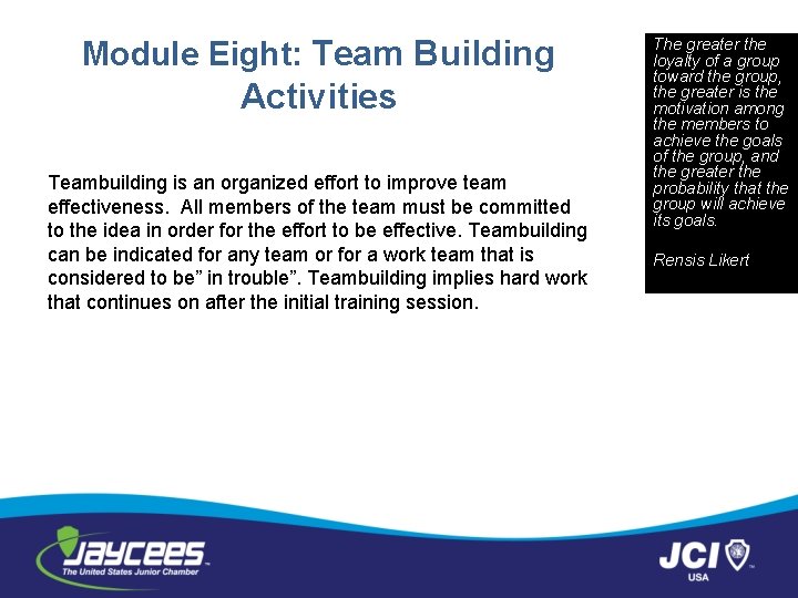 Module Eight: Team Building Activities Teambuilding is an organized effort to improve team effectiveness.