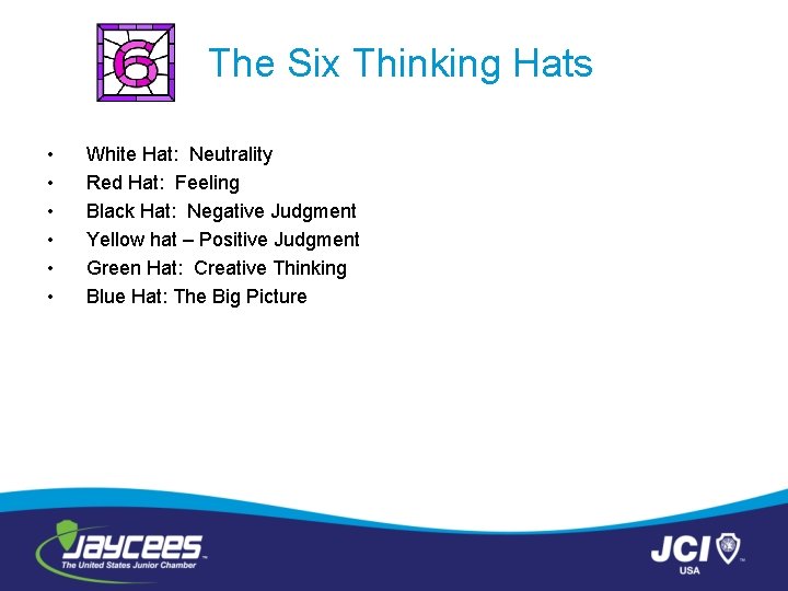 The Six Thinking Hats • • • White Hat: Neutrality Red Hat: Feeling Black