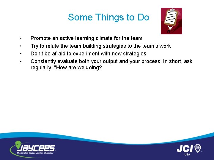 Some Things to Do • • Promote an active learning climate for the team