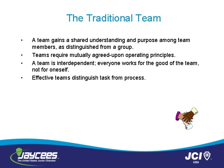 The Traditional Team • • A team gains a shared understanding and purpose among