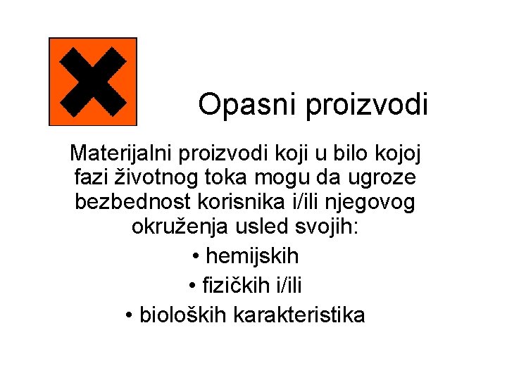 Opasni proizvodi Materijalni proizvodi koji u bilo kojoj fazi životnog toka mogu da ugroze