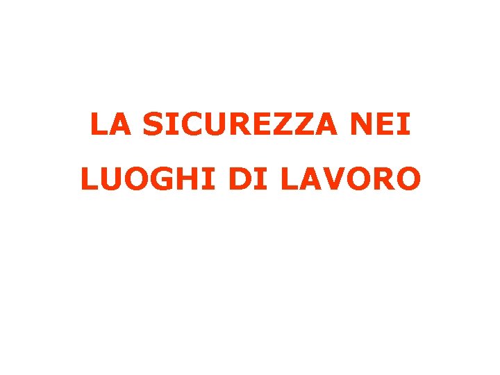 LA SICUREZZA NEI LUOGHI DI LAVORO 