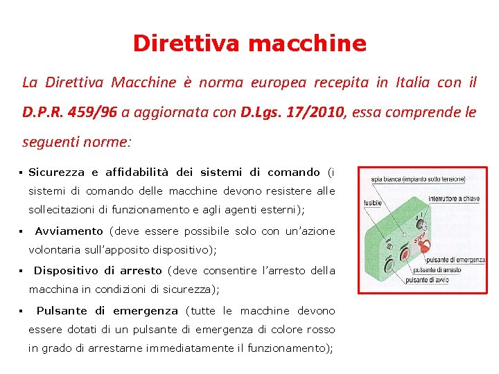 Direttiva macchine La Direttiva Macchine è norma europea recepita in Italia con il D.