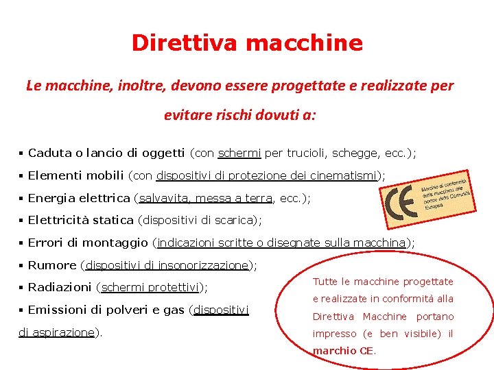 Direttiva macchine Le macchine, inoltre, devono essere progettate e realizzate per evitare rischi dovuti