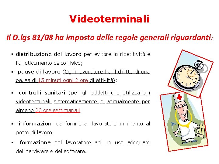Videoterminali Il D. lgs 81/08 ha imposto delle regole generali riguardanti: § distribuzione del