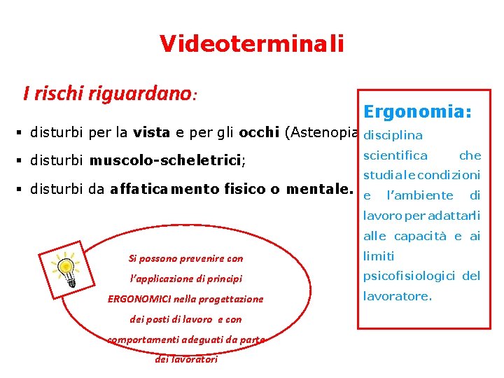 Videoterminali I rischi riguardano: Ergonomia: § disturbi per la vista e per gli occhi