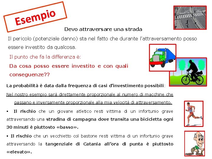 o i p Esem Devo attraversare una strada Il pericolo (potenziale danno) sta nel