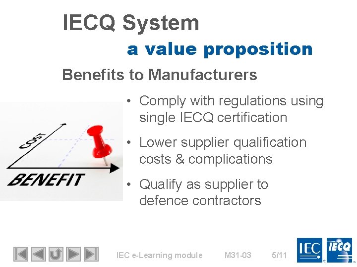 IECQ System a value proposition Benefits to Manufacturers • Comply with regulations usingle IECQ