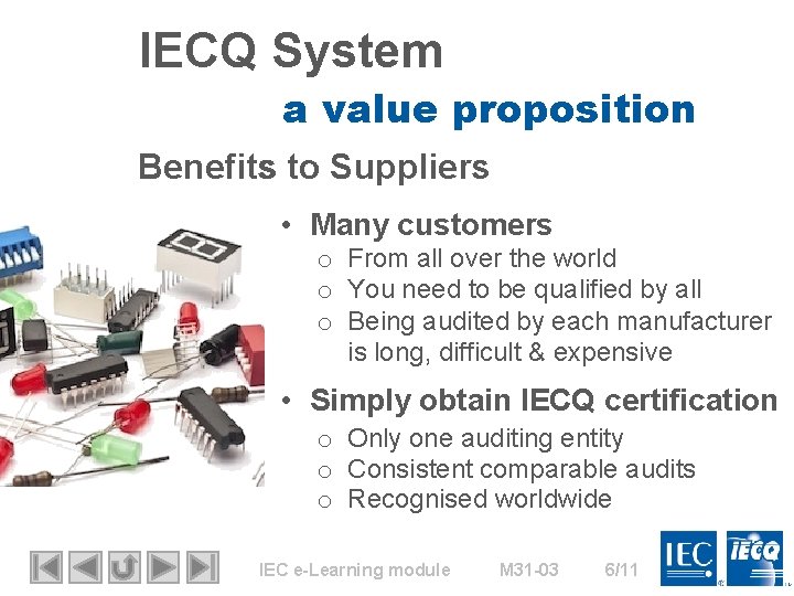 IECQ System a value proposition Benefits to Suppliers • Many customers o From all