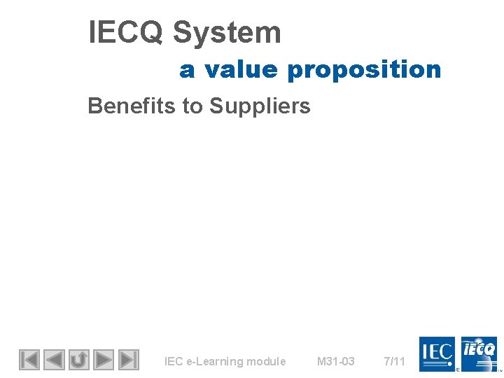 IECQ System a value proposition Benefits to Suppliers IEC e-Learning module M 31 -03