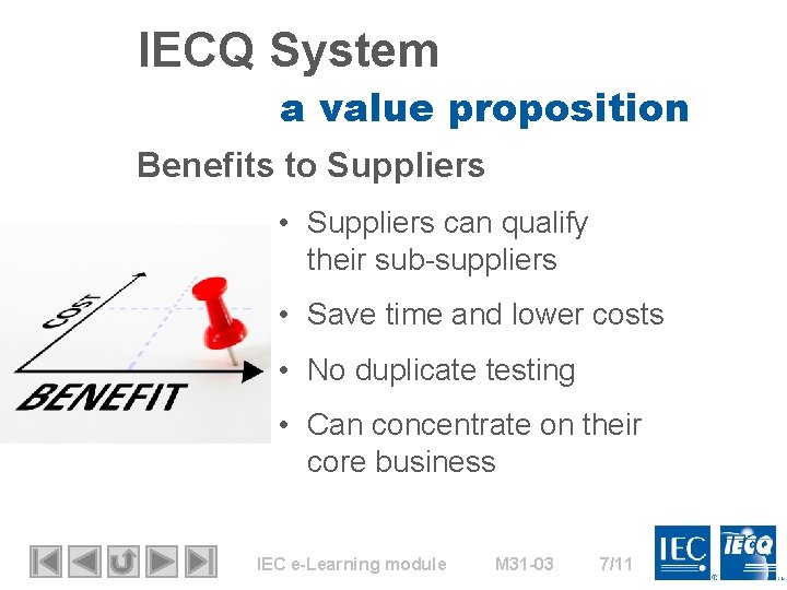 IECQ System a value proposition Benefits to Suppliers • Suppliers can qualify their sub-suppliers