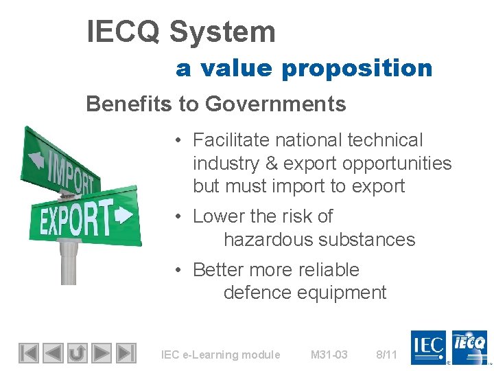IECQ System a value proposition Benefits to Governments • Facilitate national technical industry &