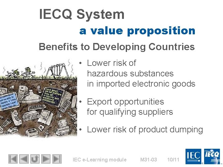 IECQ System a value proposition Benefits to Developing Countries • Lower risk of hazardous