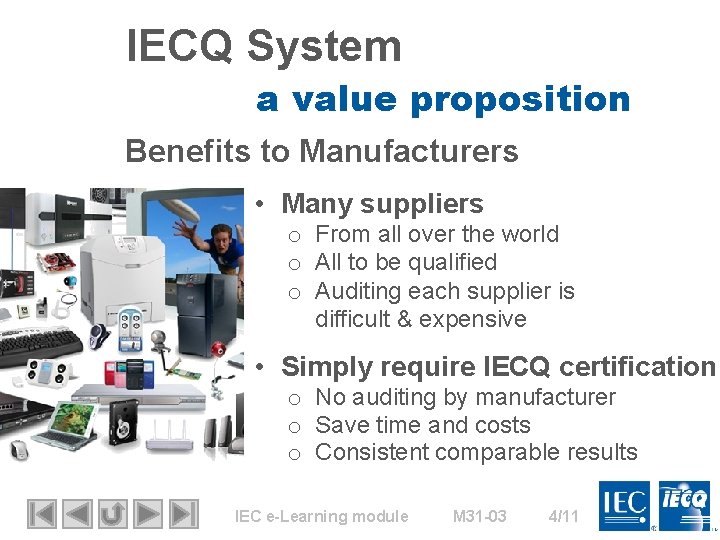 IECQ System a value proposition Benefits to Manufacturers • Many suppliers o From all