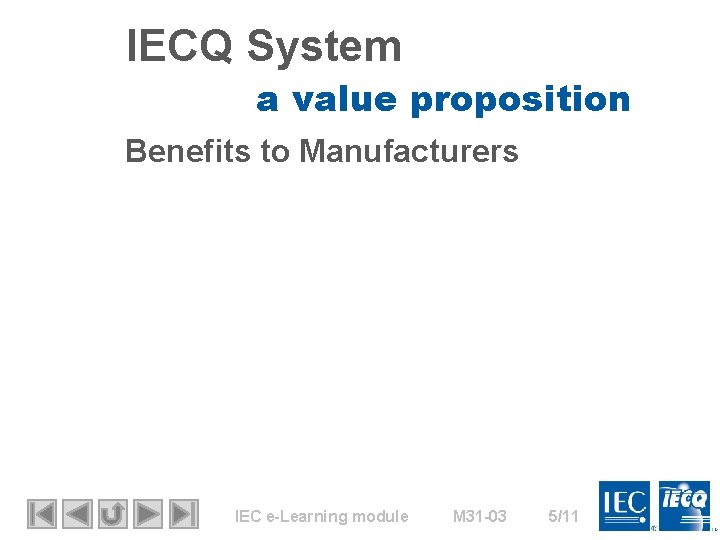 IECQ System a value proposition Benefits to Manufacturers IEC e-Learning module M 31 -03
