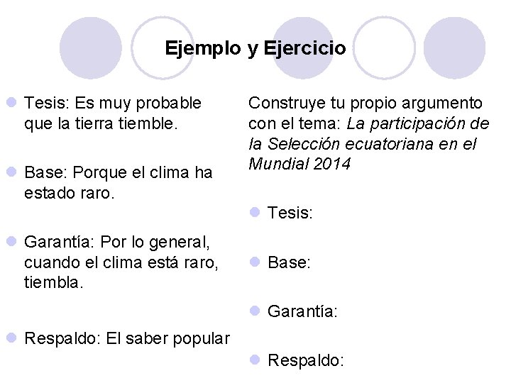 Ejemplo y Ejercicio l Tesis: Es muy probable que la tierra tiemble. l Base: