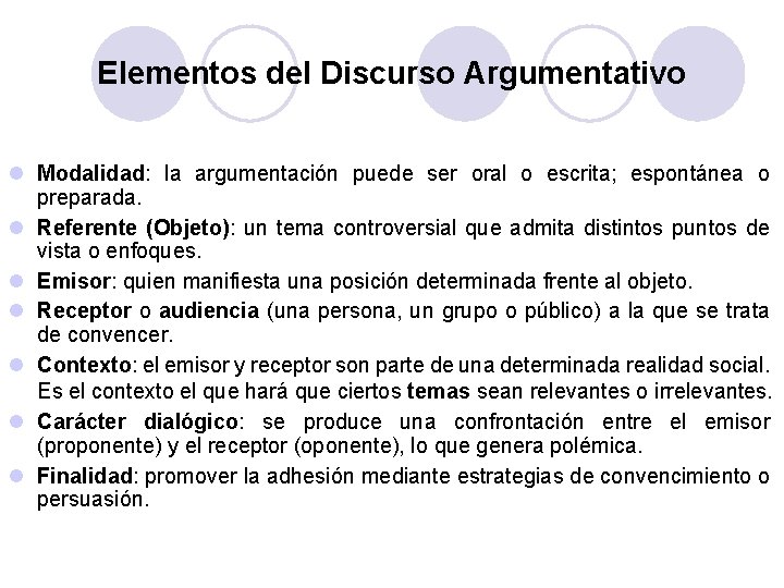 Elementos del Discurso Argumentativo l Modalidad: la argumentación puede ser oral o escrita; espontánea