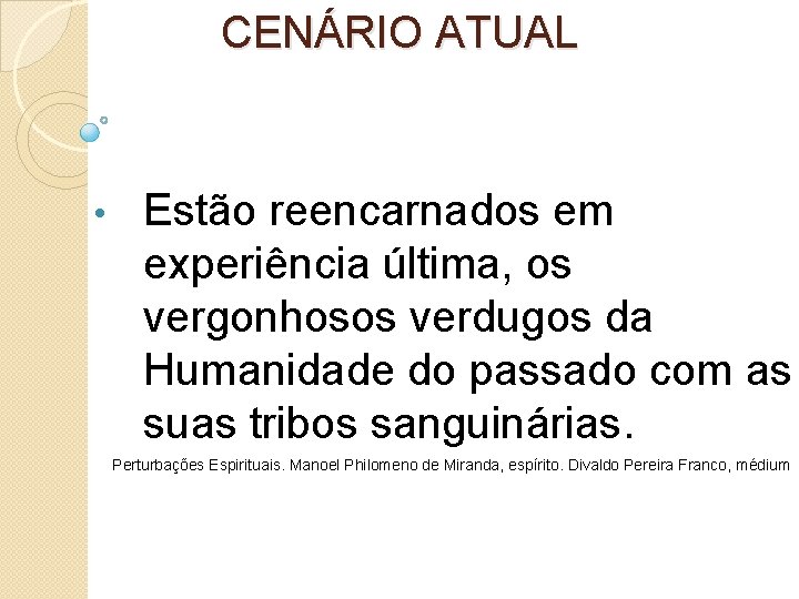 CENÁRIO ATUAL • Estão reencarnados em experiência última, os vergonhosos verdugos da Humanidade do