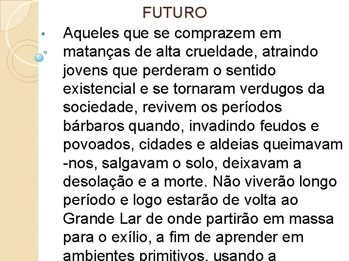  • FUTURO Aqueles que se comprazem em matanças de alta crueldade, atraindo jovens