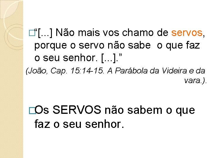 �“[. . . ] Não mais vos chamo de servos, porque o servo não